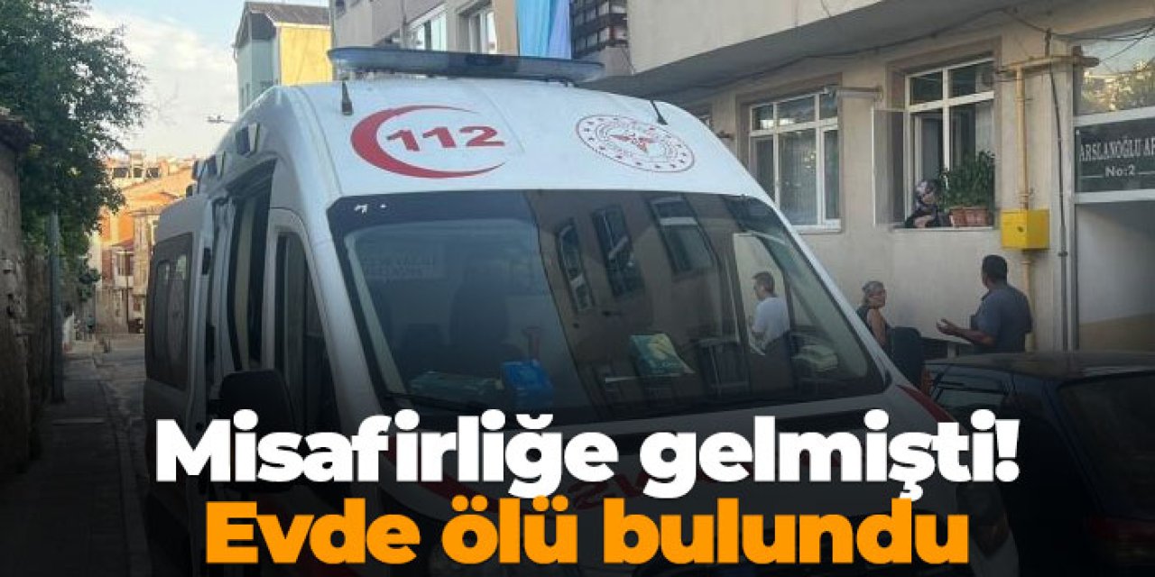 Misafirliğe gelmişti! Evde ölü bulundu