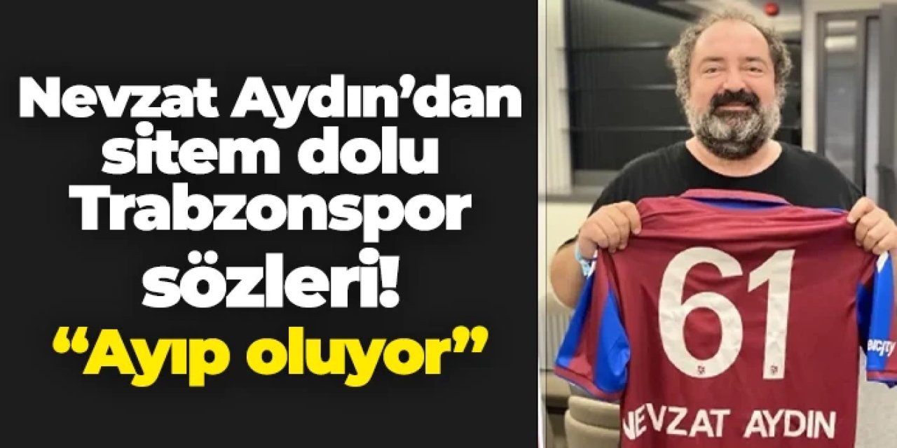 Nevzat Aydın'dan sitem dolu Trabzonspor sözleri! "Ayıp oluyor"