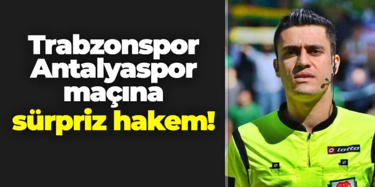 Trabzonspor - Antalyaspor maçına hakem Ali Yılmaz atandı!