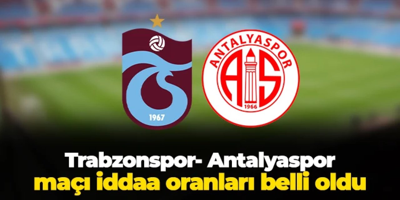 Trabzonspor - Antalyaspor maçı iddaa oranları belli oldu