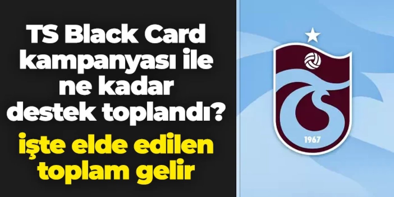 İşte Trabzonspor'un TS Black Card satışından elde ettiği gelir