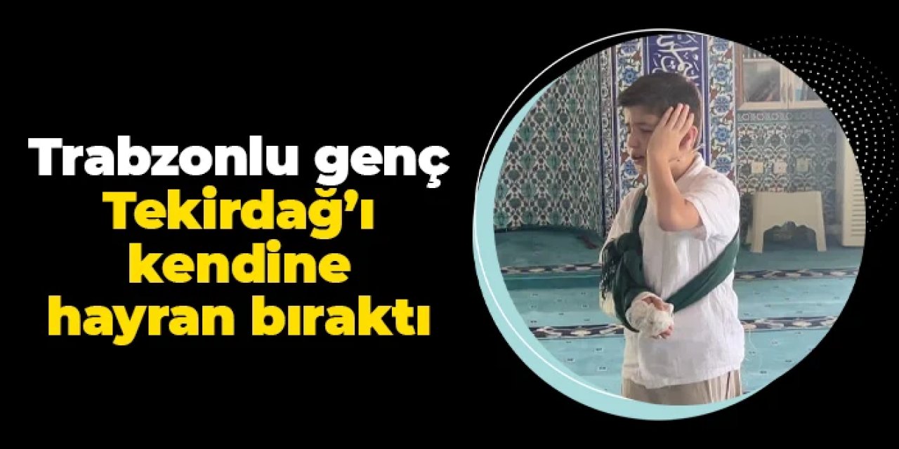 Trabzonlu genç Tekirdağ'ı kendine hayran bıraktı!
