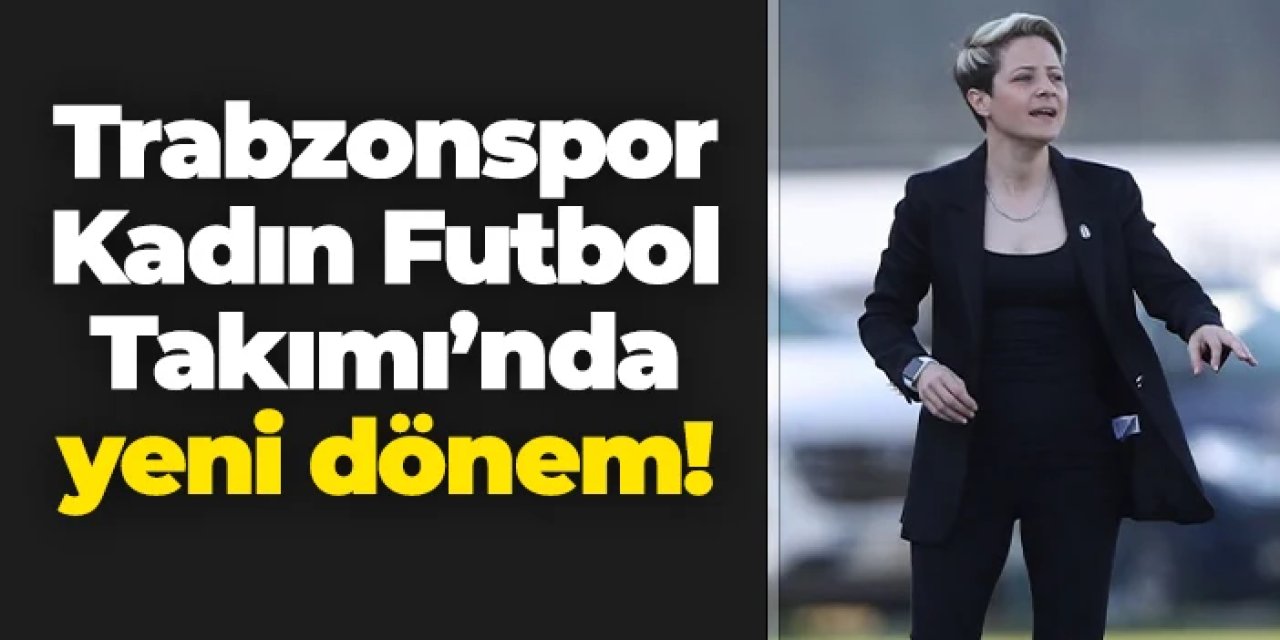 Trabzonspor Kadın Futbol Takımı'nda Hatice Bahar Özgüvenç dönemi