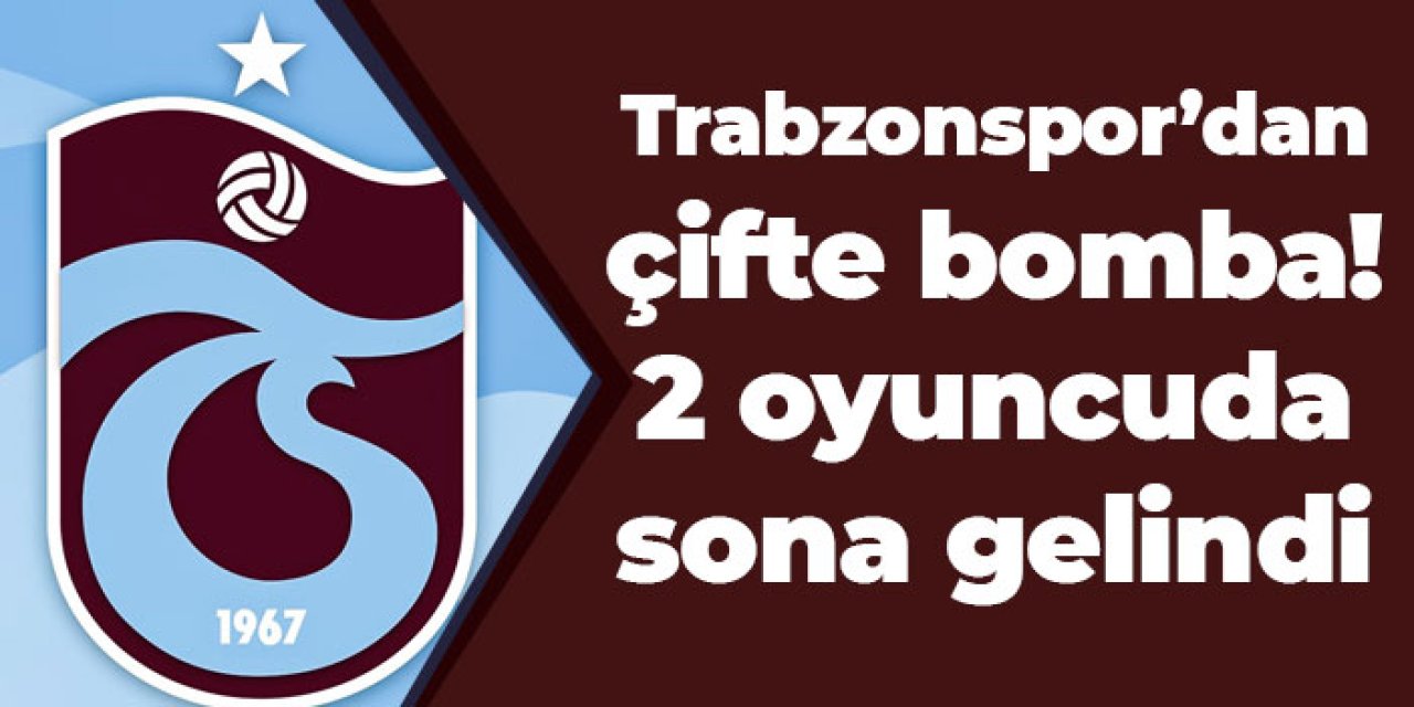 Trabzonspor'dan çifte bomba! 2 oyuncuda son aşamaya gelindi