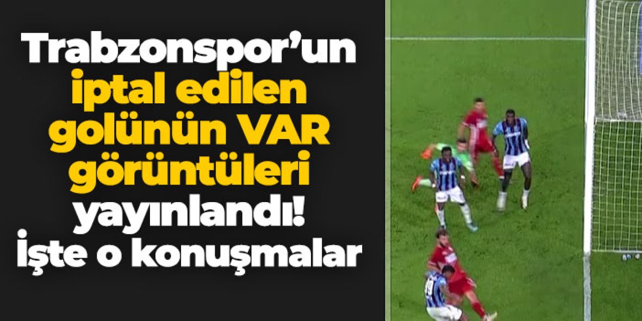 TFF 3. hafta VAR görüntülerini yayınladı! İşte Trabzonspor'un iptal edilen golü