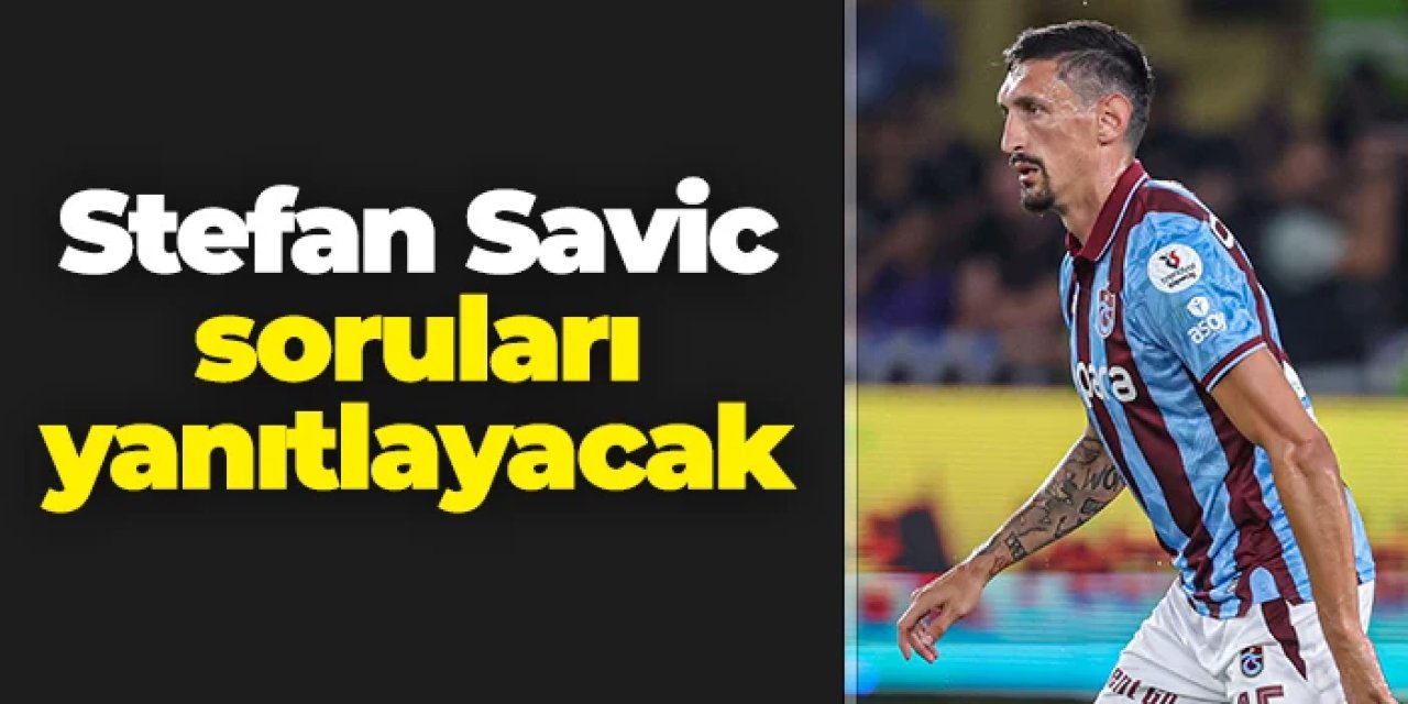 Trabzonspor'da Stefan Savic Samsunspor maçı öncesi konuşacak