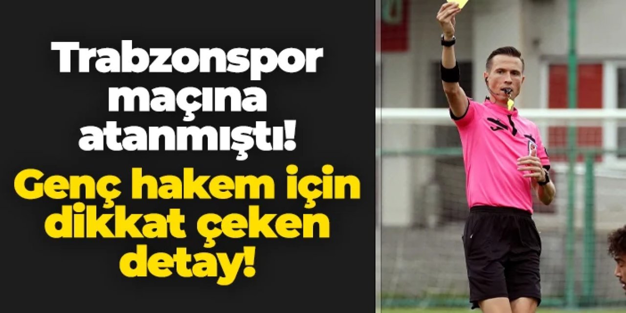 Trabzonspor - Samsunspor maçına atanmıştı! Hakem Adnan Deniz Kayatepe için dikkat çeken detay