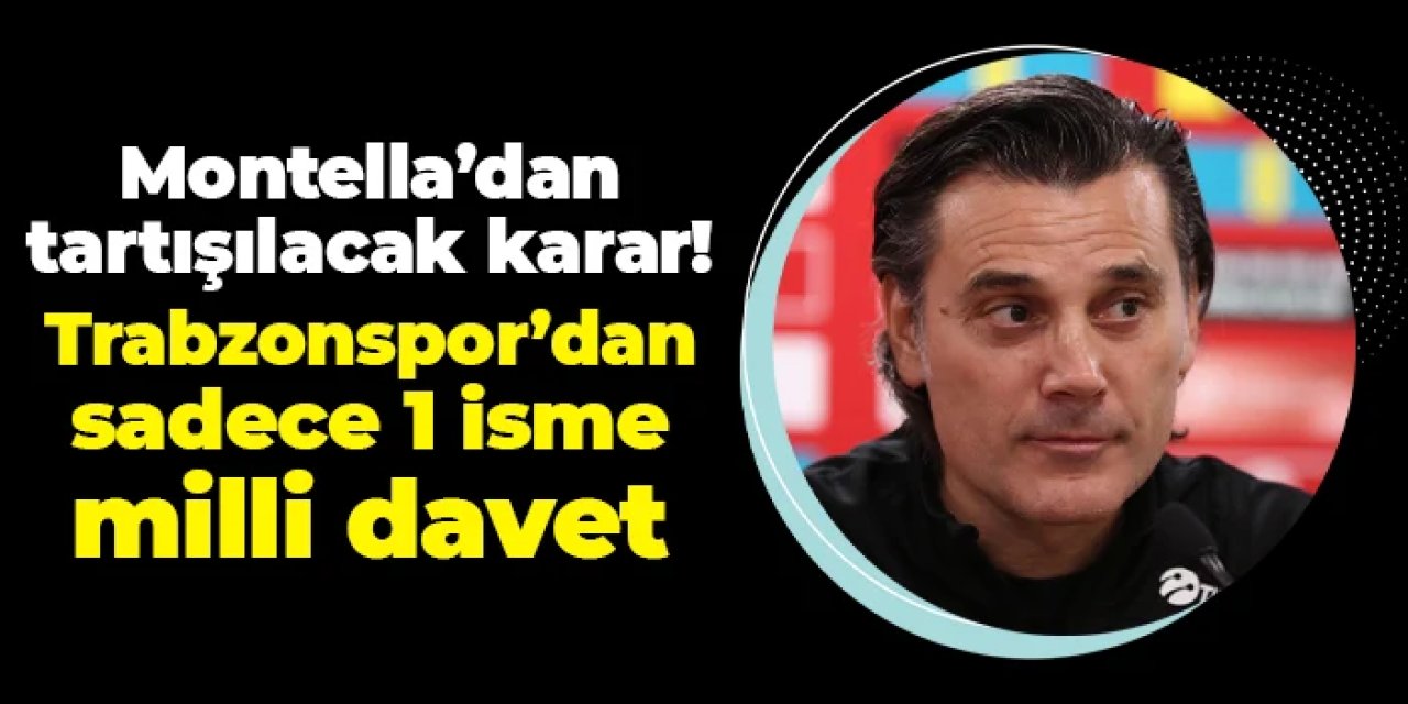 Montella'dan tartışılacak karar! Trabzonspor'dan tek isme milli davet