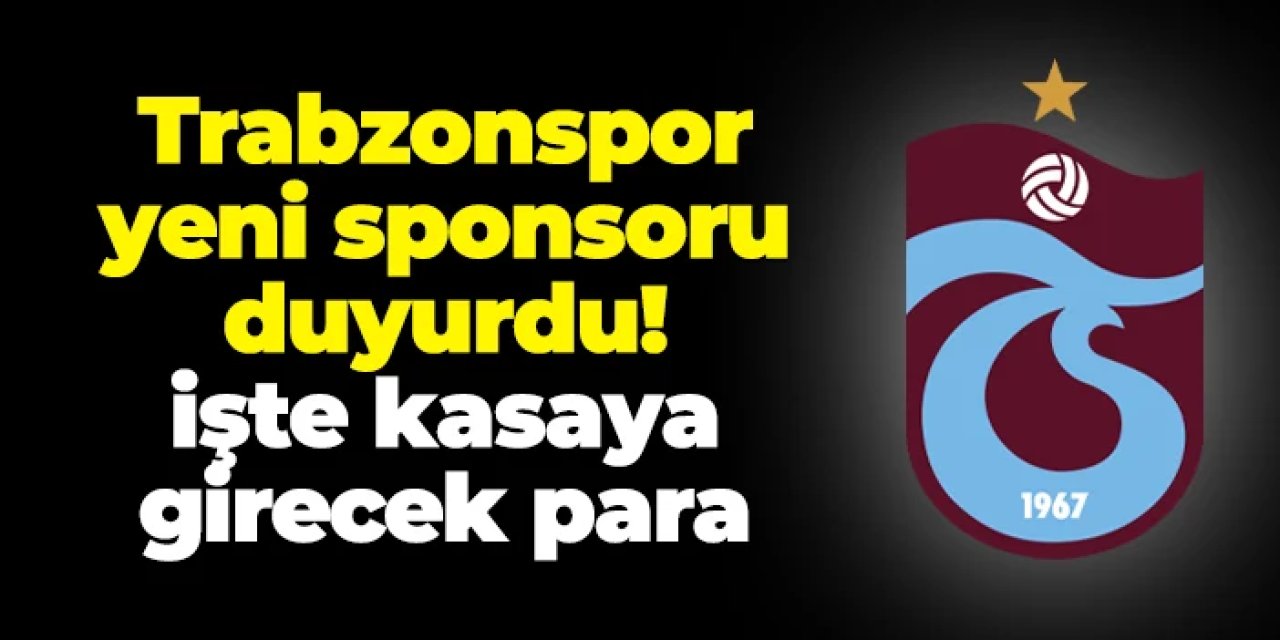 Trabzonspor yeni sponsoru duyurdu! İşte kasaya girecek para
