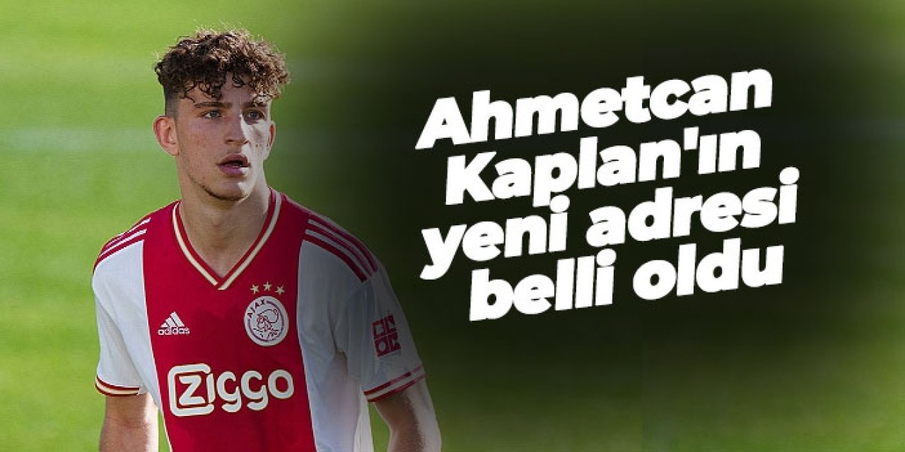 Ahmetcan Kaplan'ın yeni adresi belli oldu