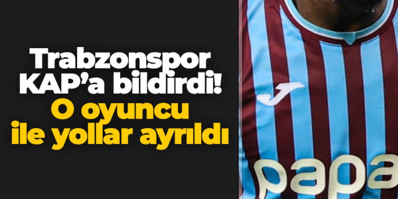Trabzonspor açıkladı! O oyuncu ile yollar ayrıldı