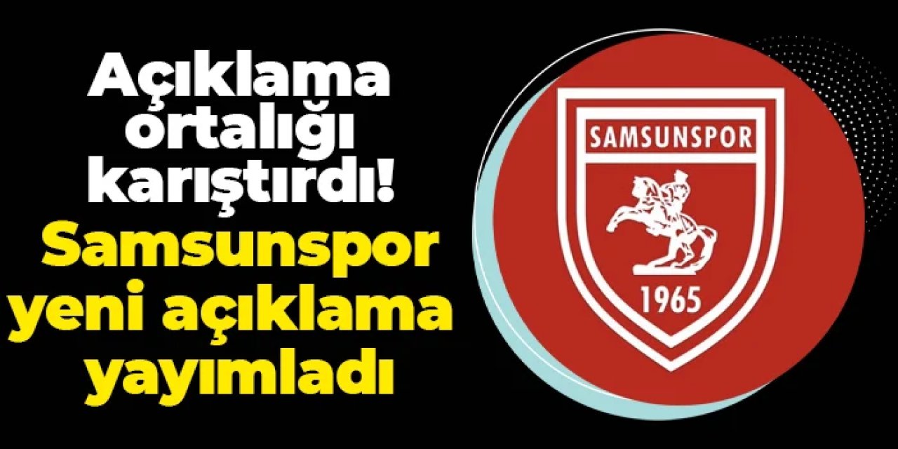 Samsunspor'un paylaşımı ortalığı karıştırdı! Düzeltme açıklaması yapıldı