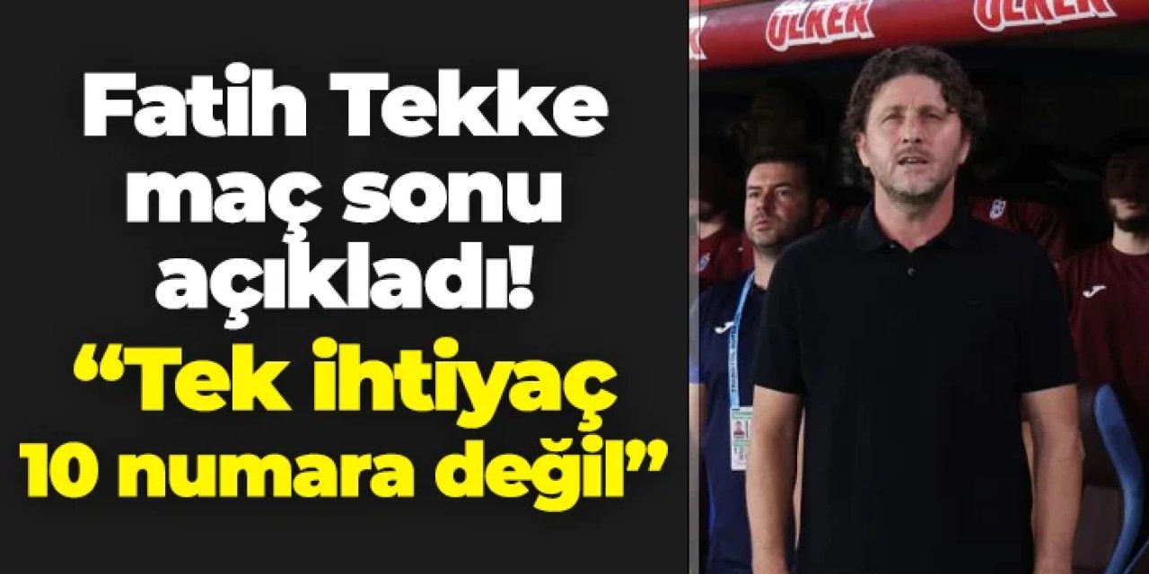 Trabzonspor'da Fatih Tekke açıkladı! "Tek ihtiyaç 10 numara değil"