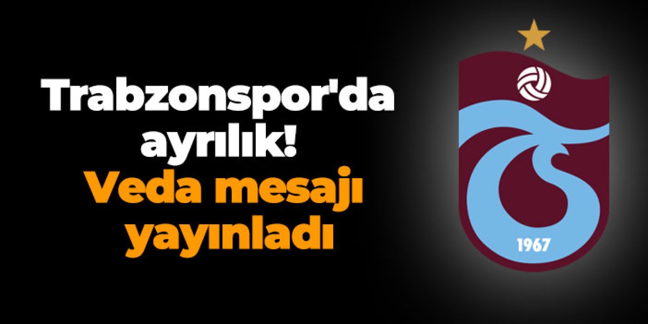 Trabzonspor'da ayrılık! Veda mesajı yayınladı