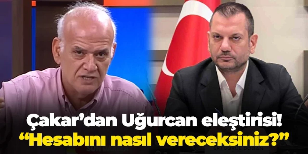 Ahmet Çakar'dan Ertuğrul Doğan'a eleştiri: "Uğurcan transferinin hesabını nasıl verecek?"