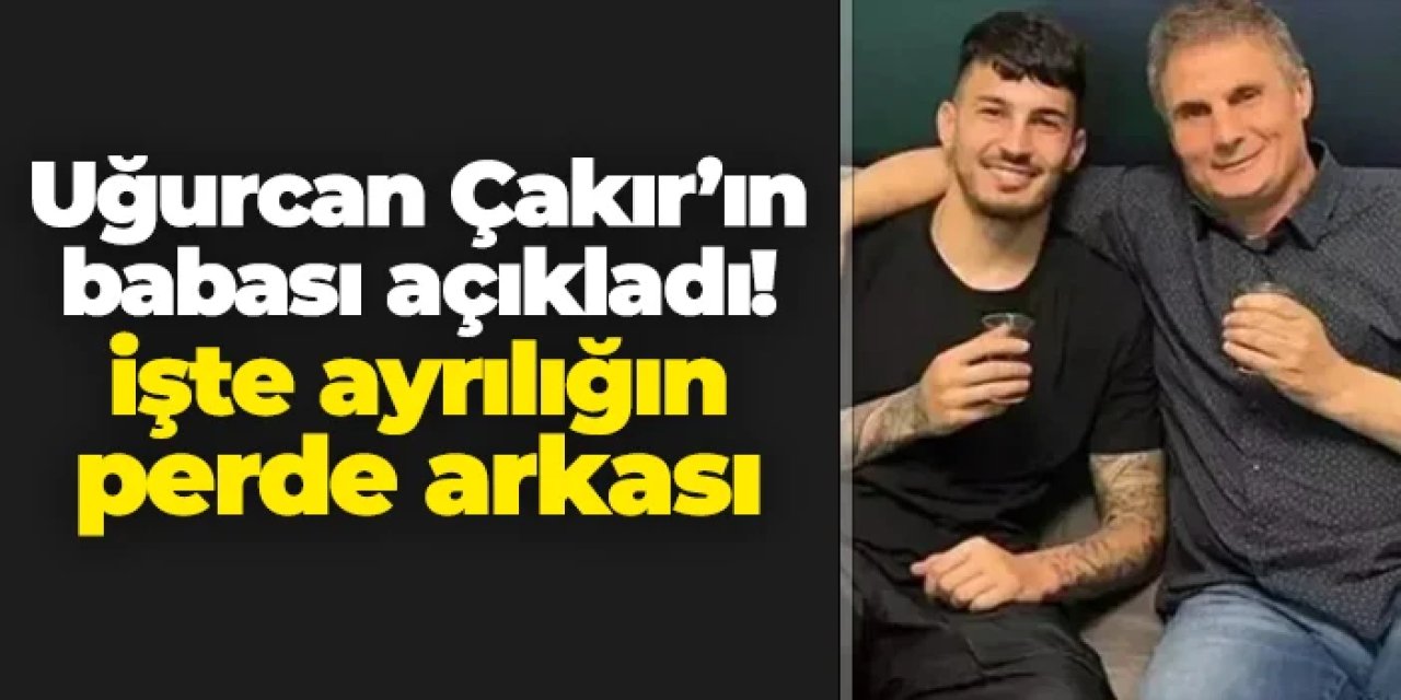Uğurcan Çakır'ın babası Mustafa Çakır açıkladı! İşte ayrılığın perde arkası