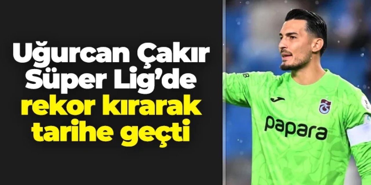 Uğurcan  Çakır Süper Lig'de rekor kırarak tarihe geçti
