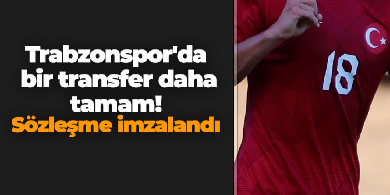 Trabzonspor'da bir transfer daha tamam! Sözleşme imzalandı