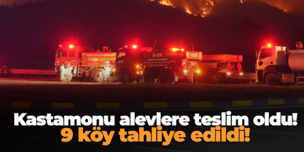 Kastamonu alevlere teslim oldu! 9 köy tahliye edildi