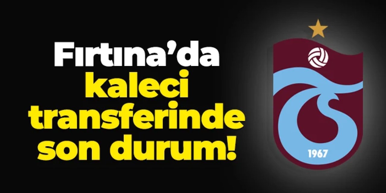 Trabzonspor'da kaleci transferinde hareketli saatler!