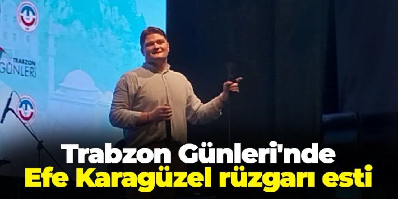 Trabzon Günleri'nde Efe Karagüzel rüzgarı esti