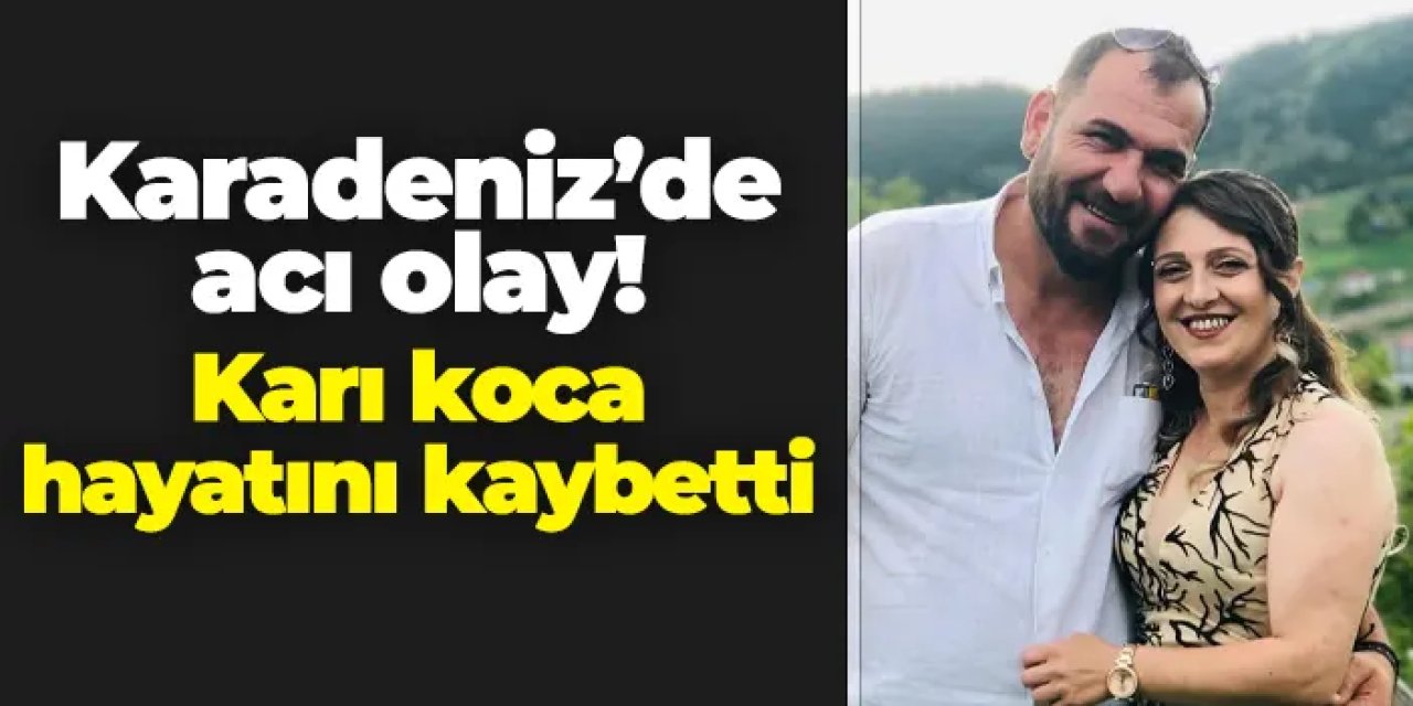 Artvin'de acı olay! Karı koca hayatını kaybetti