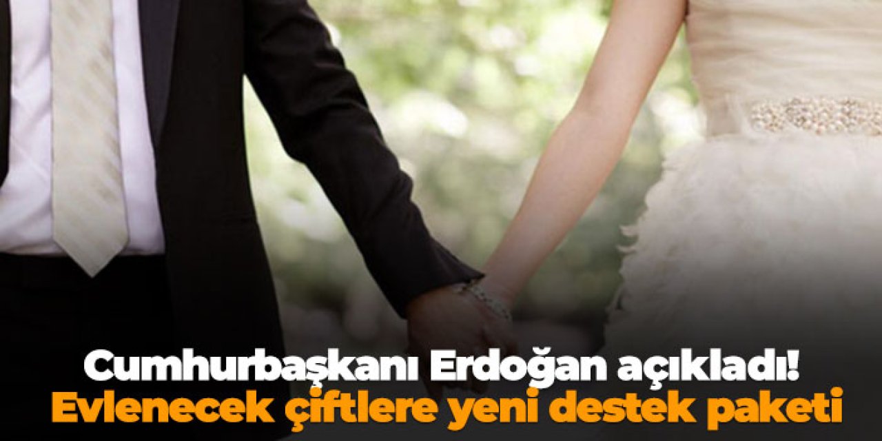 Cumhurbaşkanı Erdoğan açıkladı! Evlenecek çiftlere yeni destek paketi