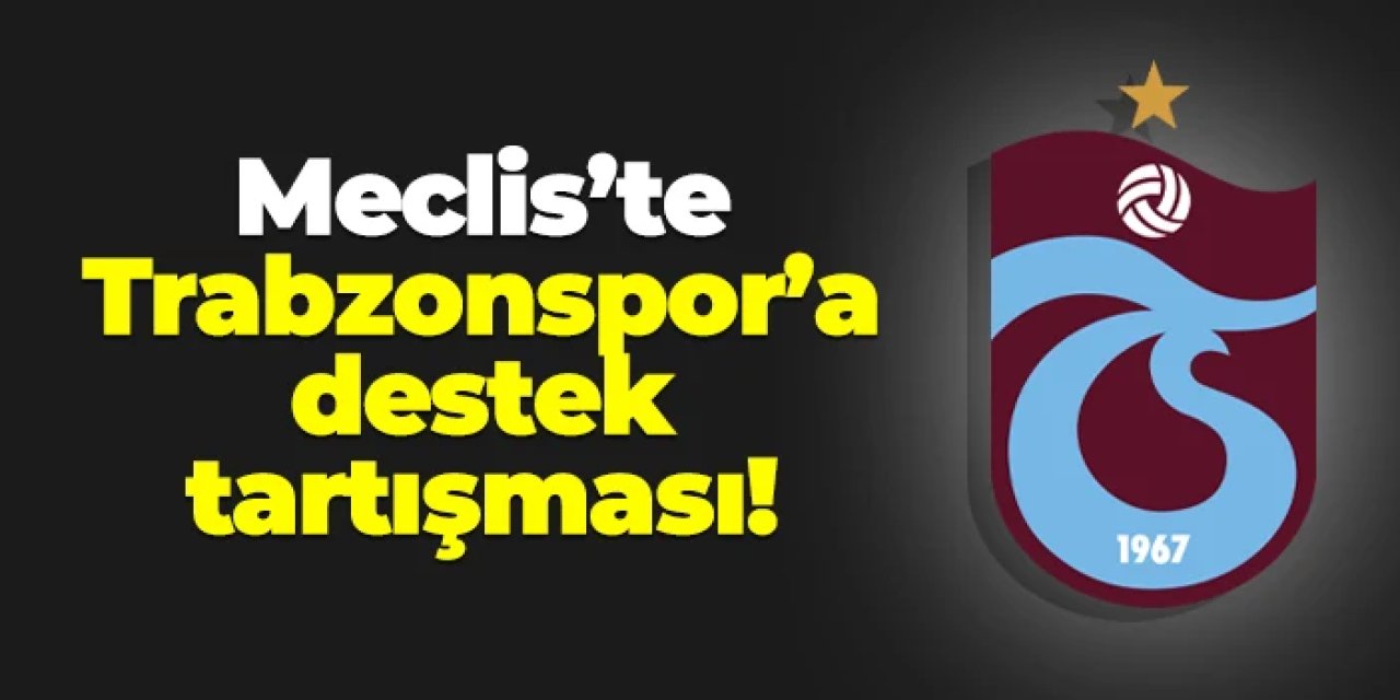 Trabzon Büyükşehir Belediye Meclisi'nde "Trabzonspor'a destek" tartışması
