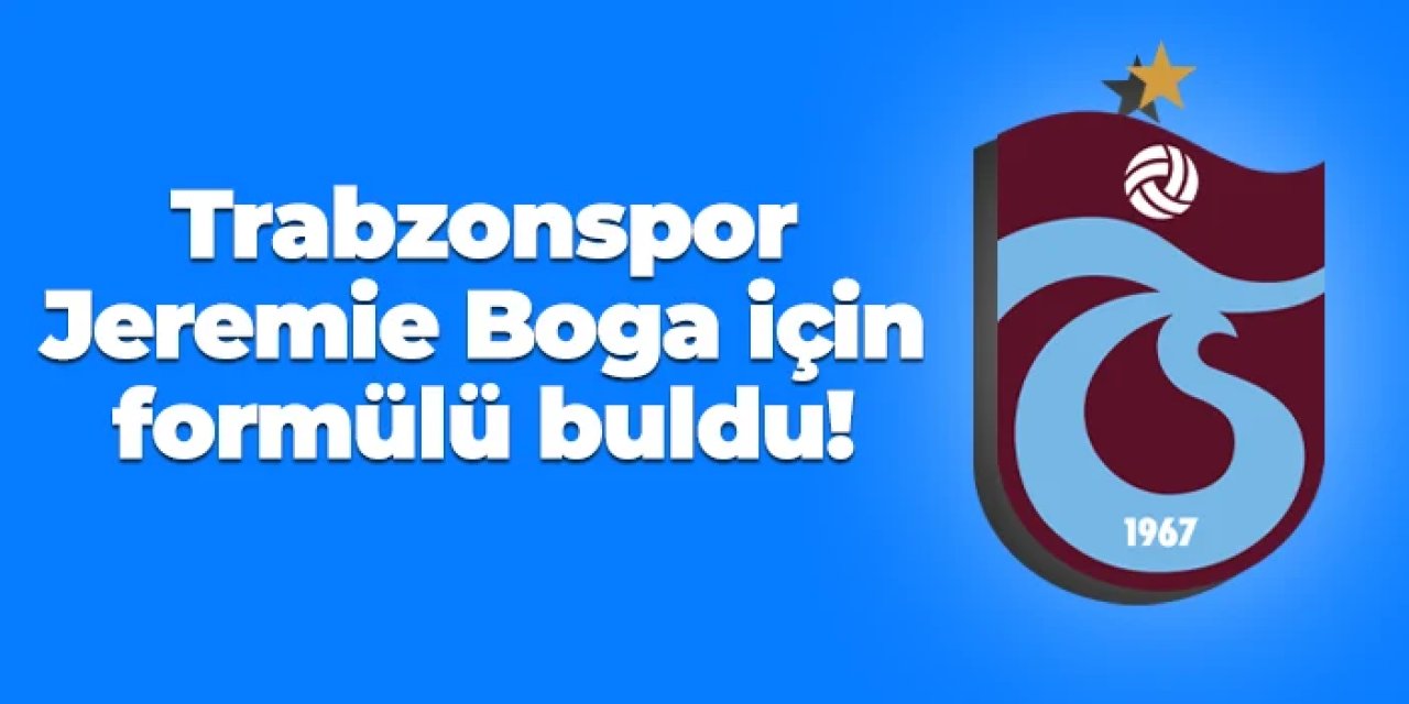 Trabzonspor Jeremie Boga için formülü buldu!