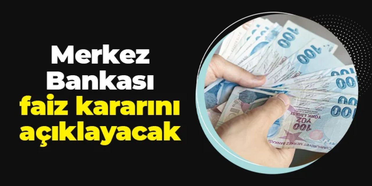 Merkez Bankası faiz kararını ne zaman açıklayacak?