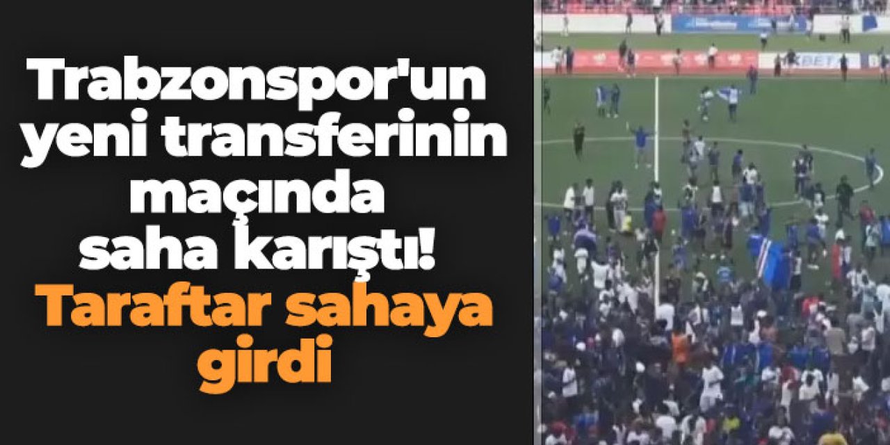 Trabzonspor'un yeni transferinin maçında saha karıştı! Taraftar sahaya girdi
