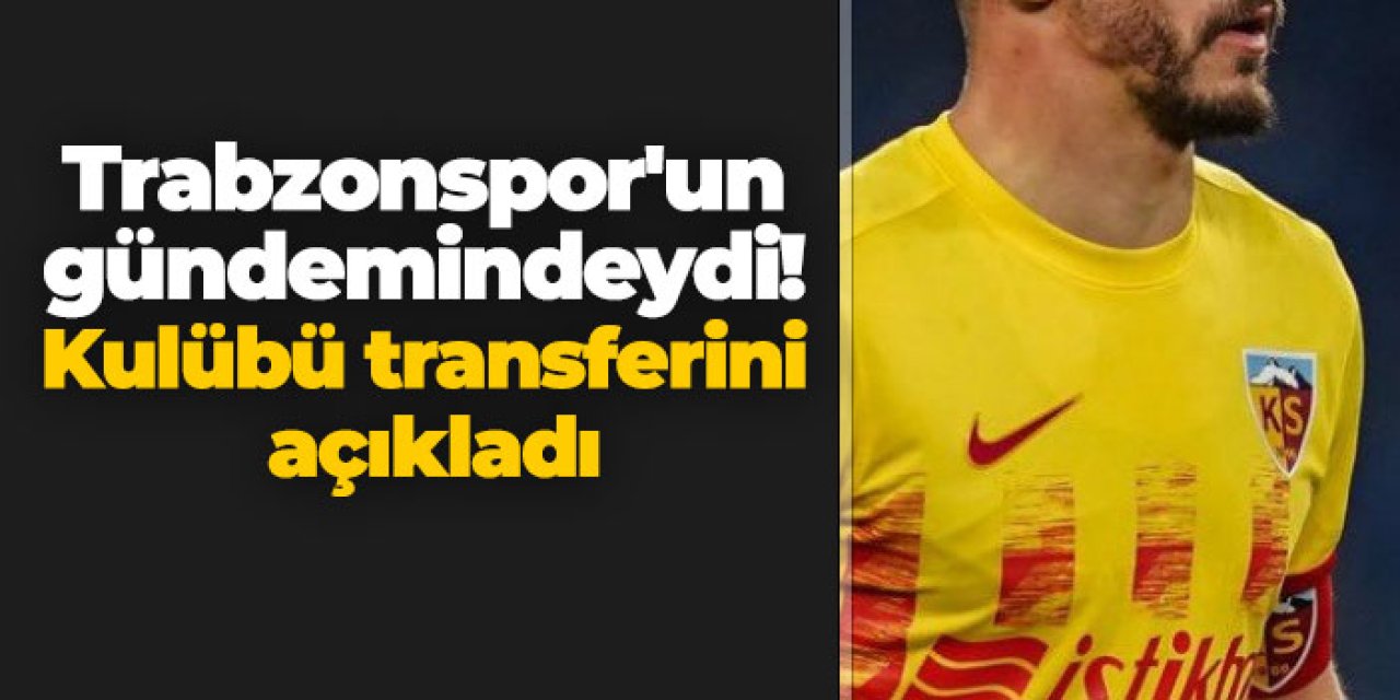 Trabzonspor'un gündemindeydi! Kulübü transferini açıkladı