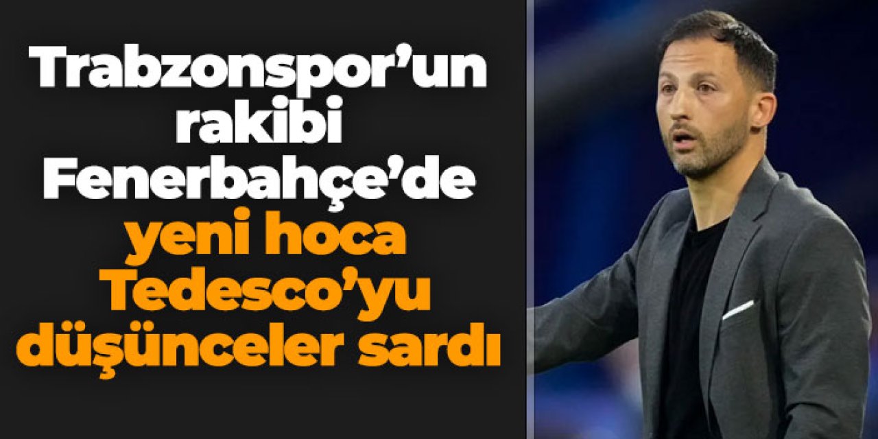 Trabzonspor’un rakibi Fenerbahçe’de yeni hoca Tedesco'yu düşünceler sardı