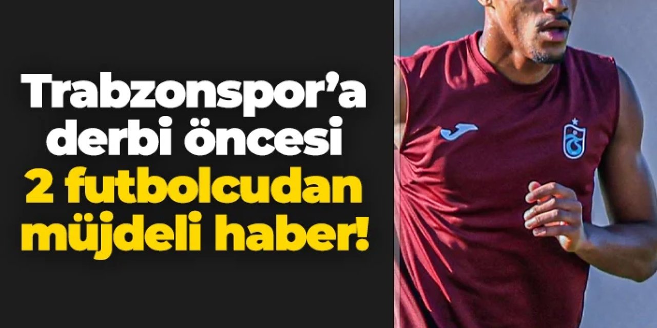 Trabzonspor'a Fenerbahçe maçı öncesi 2 müjde birden!