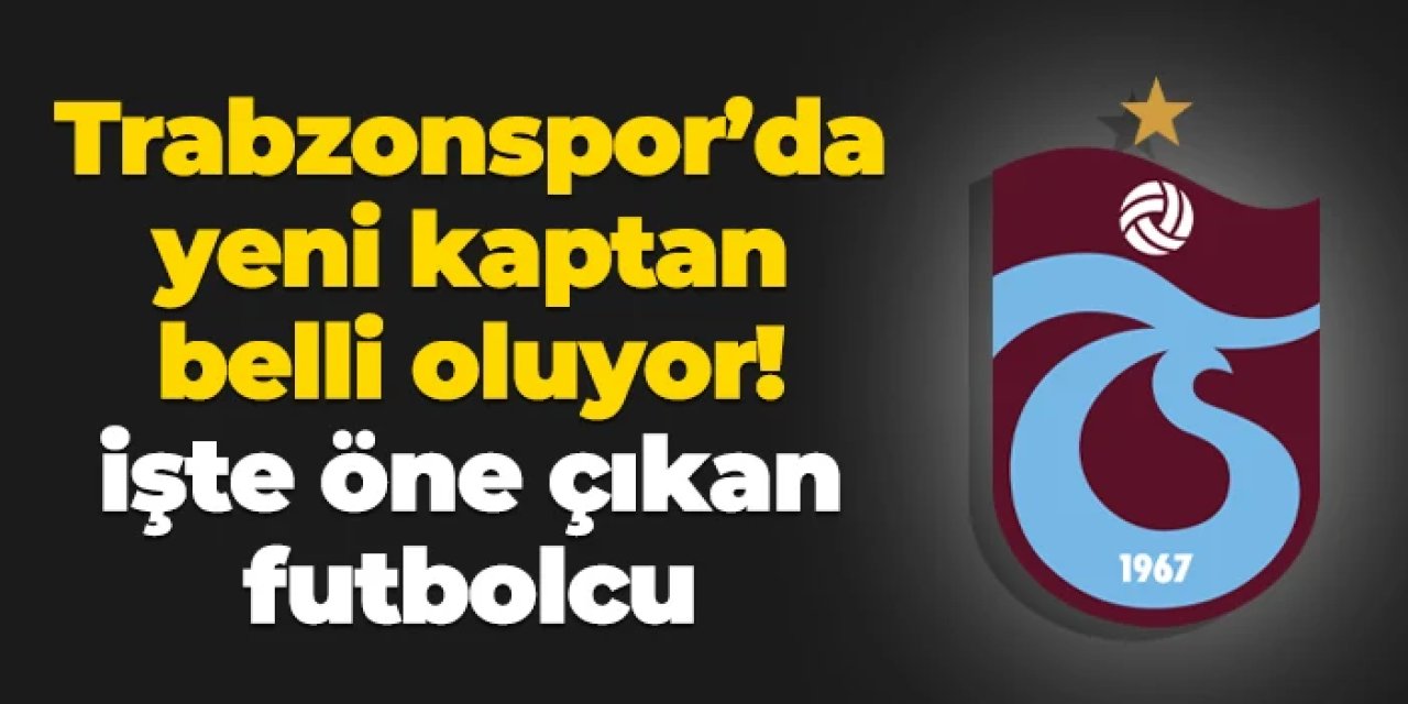 Trabzonspor'da takım kaptanı belli oluyor: İşte öne çıkan isim