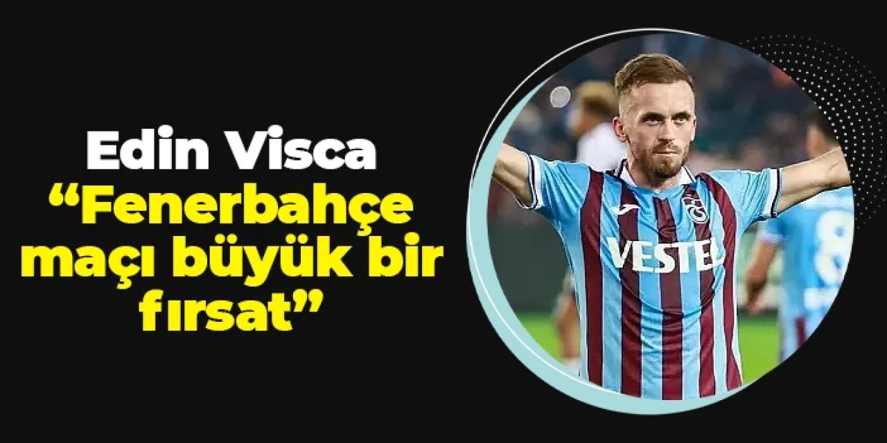 Trabzonspor'da Visca açıkladı! "Fenerbahçe maçı büyük fırsat"
