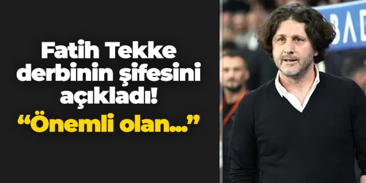 Fatih Tekke derbinin şifresini açıkladı! "Önemli olan..."