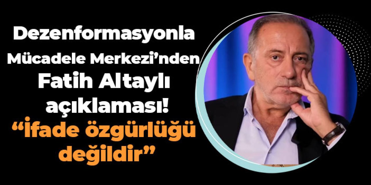 Dezenformasyonla Mücadele Merkezi’nden  Fatih Altaylı  açıklaması!