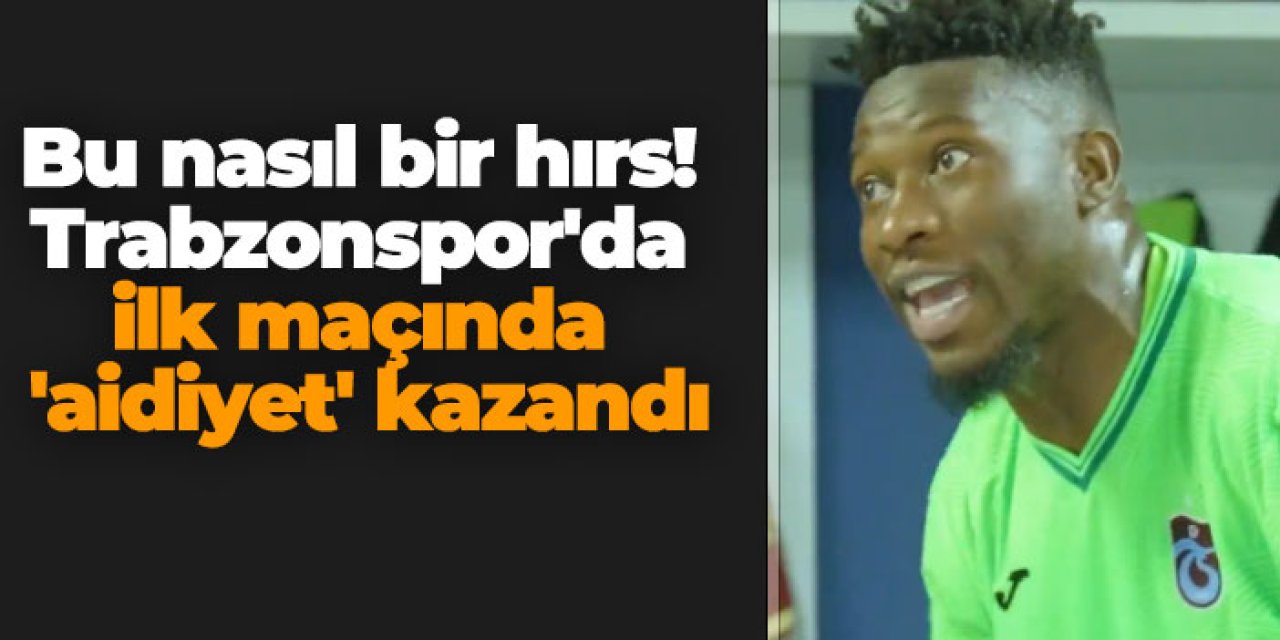 Bu nasıl bir hırs! Trabzonspor'da ilk maçında 'aidiyet' kazandı