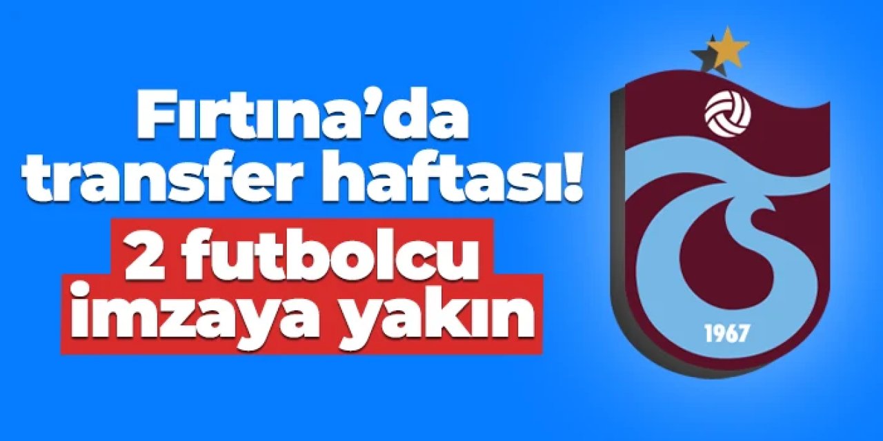 Trabzonspor'da transfer haftası! İşte anlaşmaya yakın isimler