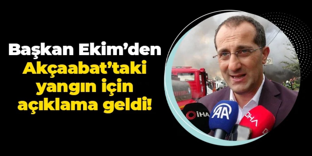 Başkan Osman Nuri Ekim'den Akçaabat'taki yangın için açıklama