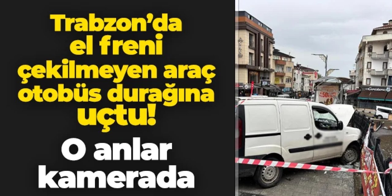 Trabzon'da el freni çekilmeyen araç otobüs durağına uçtu! O anlar kamerada