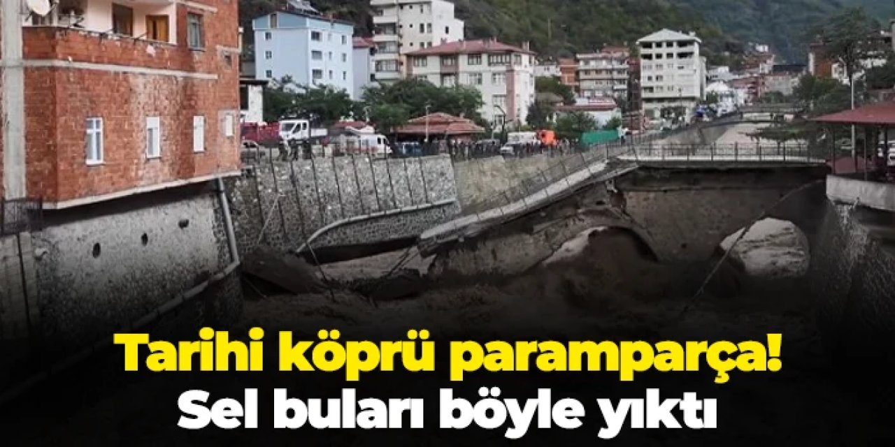 Artvin'de sel suları tarihi köprüyü yıktı!