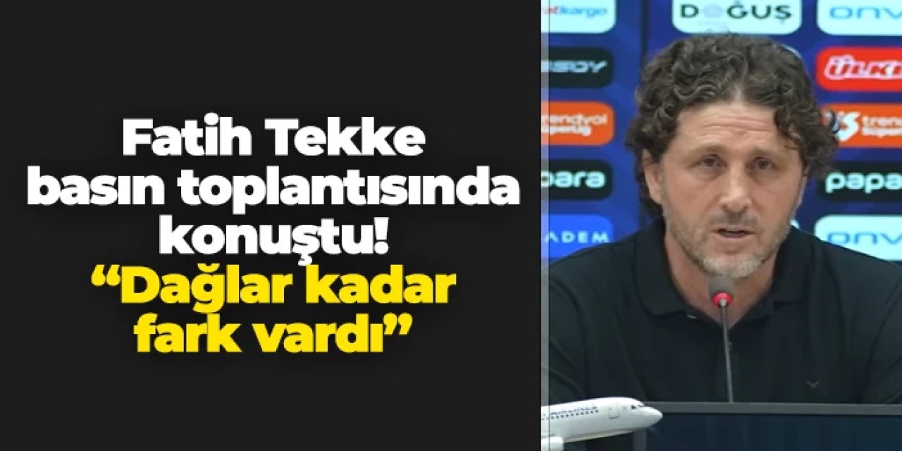 Fatih Tekke basın toplantısında konuştu: "Dağlar kadar fark vardı"
