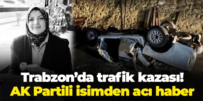 Trabzon'da trafik kazası: Songül Özcan'dan acı haber