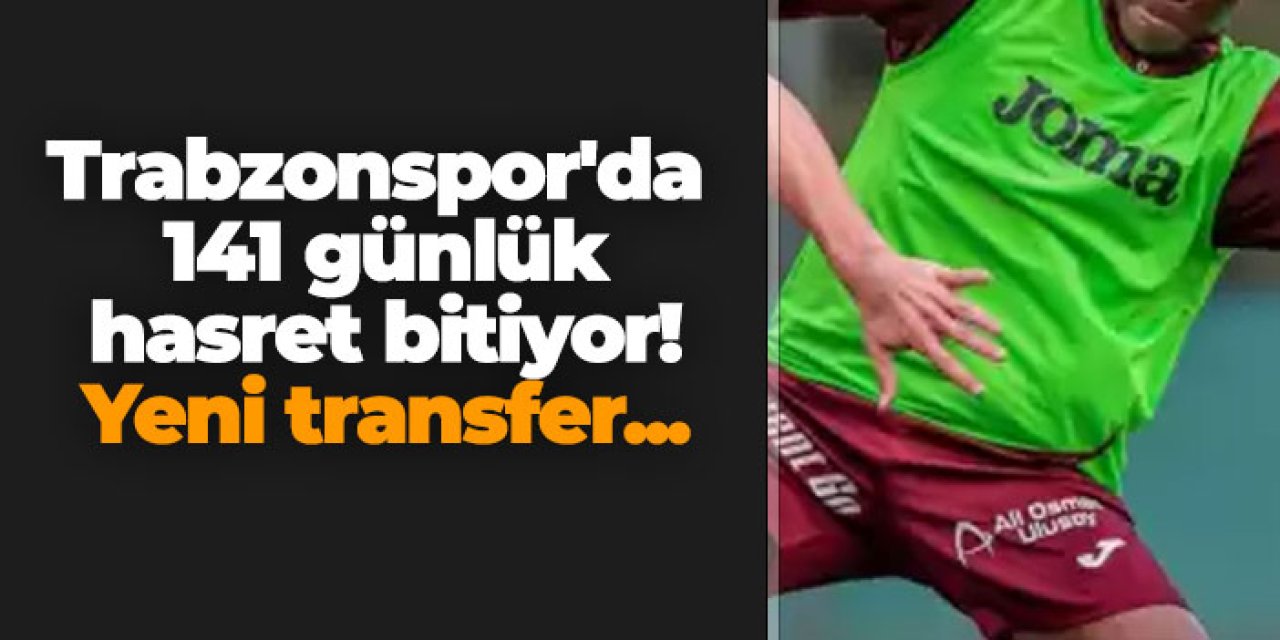 Trabzonspor'da 141 günlük hasret bitiyor! Yeni transfer...