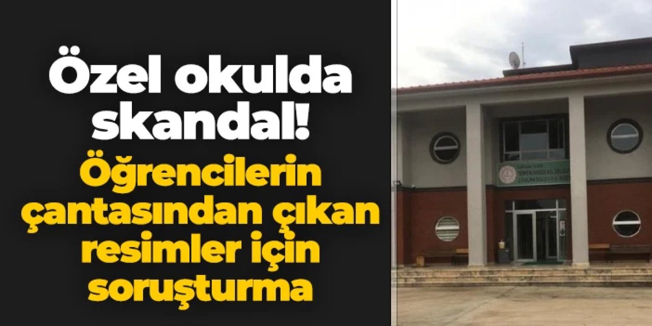 Samsun'da özel okulda skandal: Çantadan çıkan resimler için soruşturma