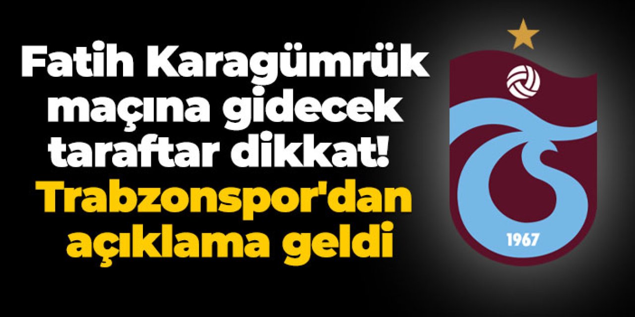Fatih Karagümrük maçına gidecek taraftar dikkat! Trabzonspor'dan açıklama geldi
