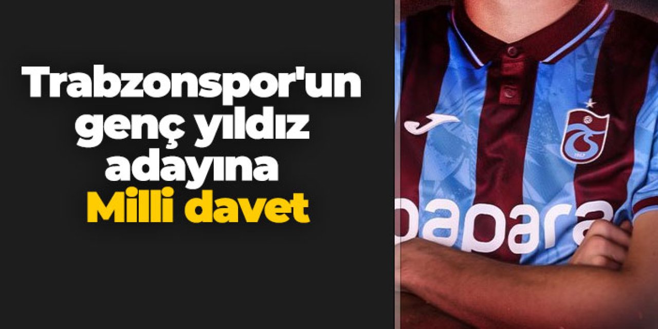 Trabzonspor'un genç yıldız adayına Milli davet