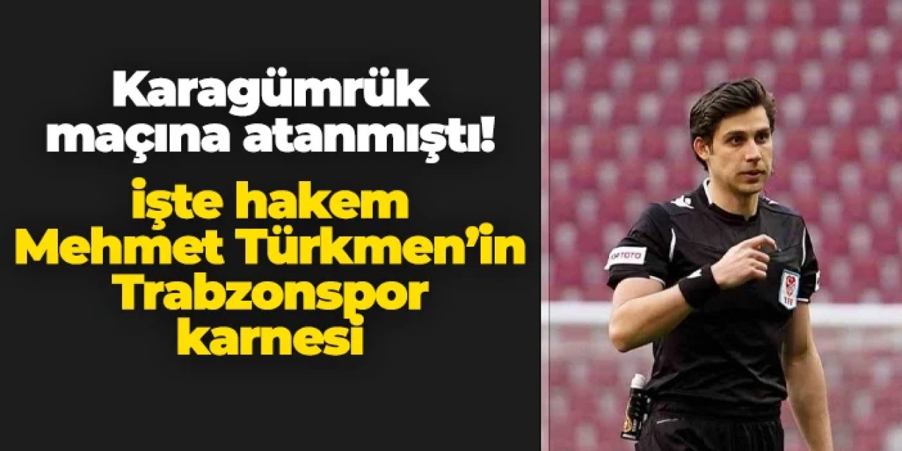 Karagümrük maçına atanmıştı! İşte Mehmet Türkmen'in Trabzonspor karnesi